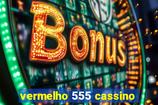 vermelho 555 cassino